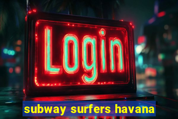 subway surfers havana